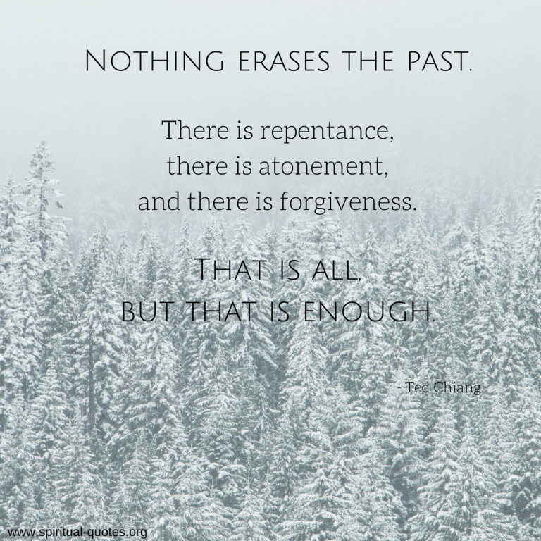 Ted Chiang Quote "There is repentance, there is atonement, and there is forgiveness..."