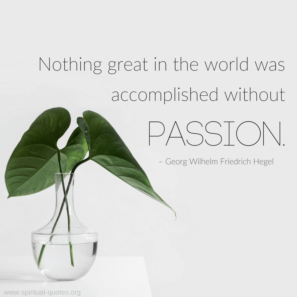 Georg Wilhelm Friedrich Hegel Quote "Nothing great in the world was accomplished without passion."